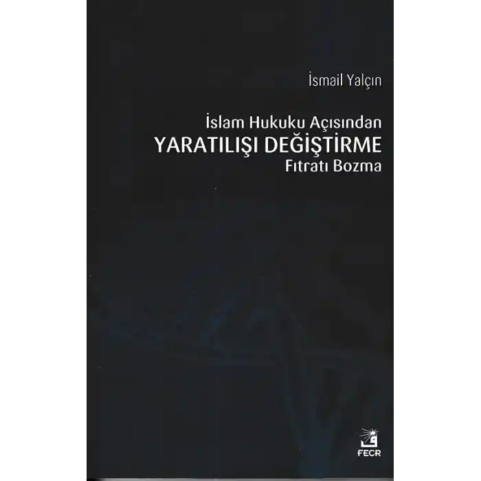 İslam Hukuku Açısından Yaratılışı Değiştirme Fıtratı Bozma