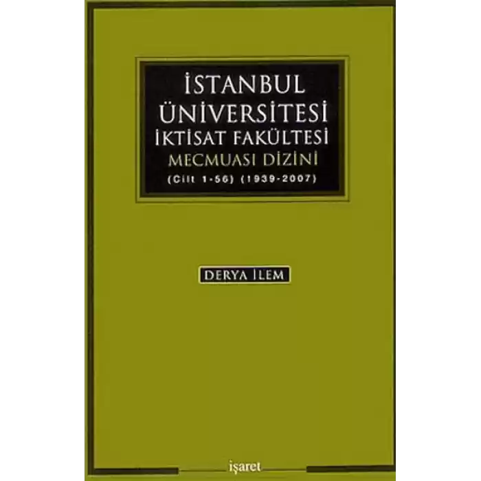 İstanbul Üniversitesi İktisat Fakültesi Mecmuası Dizini (Cilt 1-56) (1939-2007)