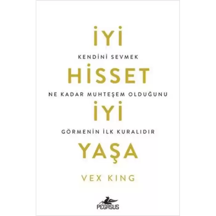 İyi Hisset İyi Yaşa: Kendini Sevmek Ne Kadar Muhteşem Olduğunu Görmenin İlk Kuralıdır