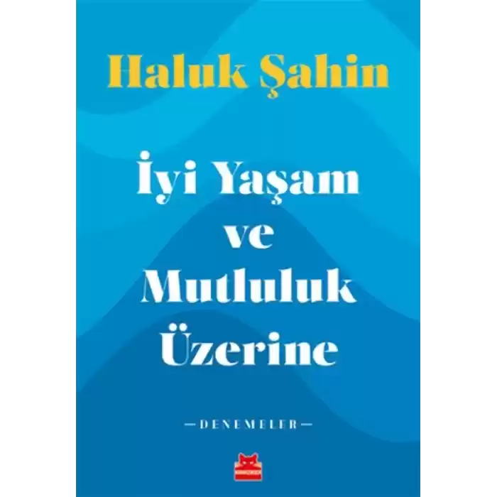 İyi Yaşam ve Mutluluk Üzerine - Denemeler