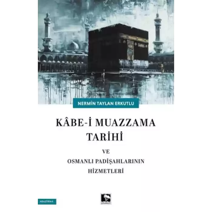Kabe-i Muazzama Tarihi ve Osmanlı Padişahlarının Hizmetleri