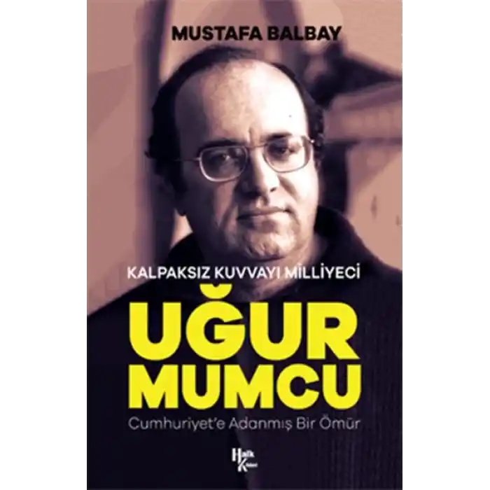 Kalpaksız Kuvvayı Milliyeci Uğur Mumcu - Cumhuriyete Adanmış Bir Ömür