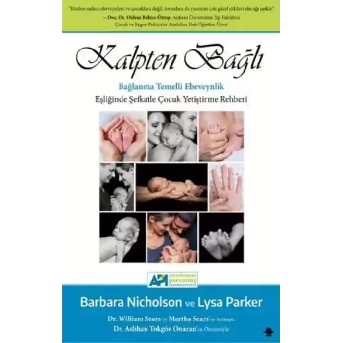 Kalpten Bağlı - Bağlanma Temelli Ebeveynlik Eşliğinde Şefkatle Çocuk Yetiştirme Rehberi