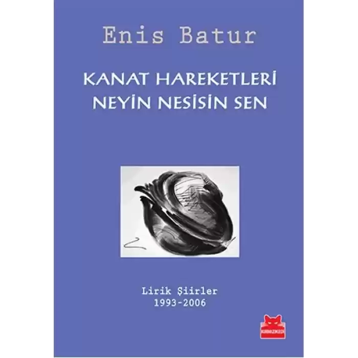 Kanat Hareketleri - Neyin Nesisin Sen  Lirik Şiirler 1993-2006
