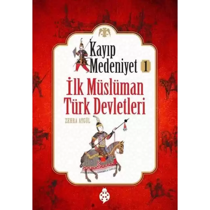 Kayıp Medeniyet - 1- İlk Müslüman Türk Devletleri