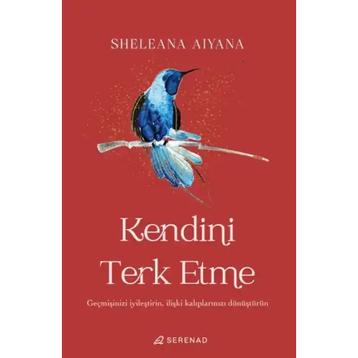 Kendini Terk Etme: Geçmişinizi İyileştirin, İlişki Kalıplarınızı Dönüştürün