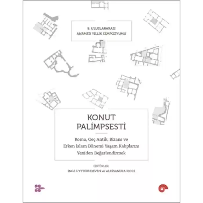 Konut Palimpsesti – Roma, Geç Antik, Bizans ve Erken İslam Dönemi Yaşam Kalıplarını Yeniden Değerlen