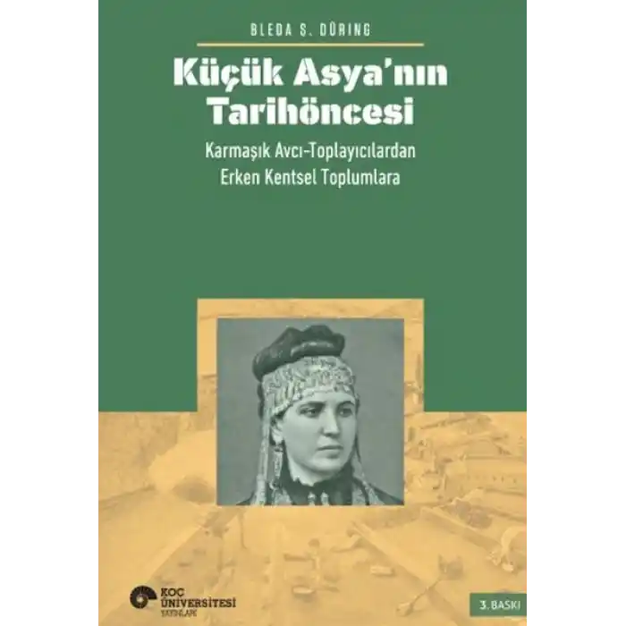 Küçük Asya’nın Tarihöncesi: Karmaşık Avcı-Toplayıcılardan Erken Kentsel Toplumlara