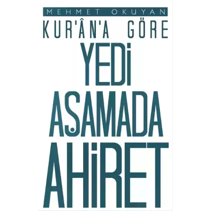 Kurana Göre Yedi Aşamada Ahiret