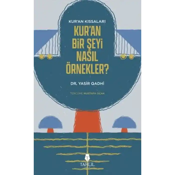 Kuranın Kıssaları; Kuran Bir Şeyi Nasıl Örnekler?