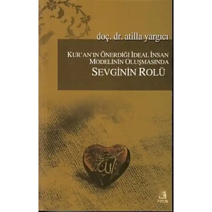 Kuranın Önerdiği İdeal İnsan Modelinin Oluşmasında Sevginin Rölü
