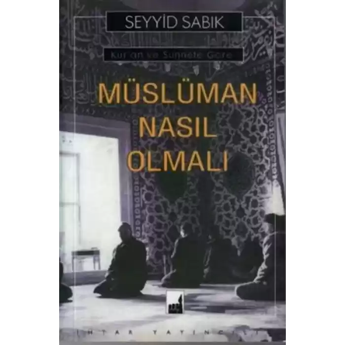 Kuran ve Sünnete Göre Müslüman Nasıl Olmalı