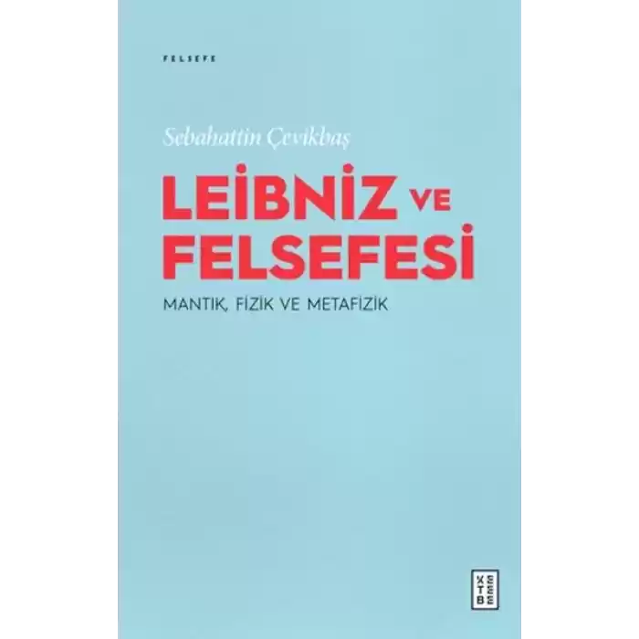 Leibniz ve Felsefesi: Mantık, Fizik ve Metafizik