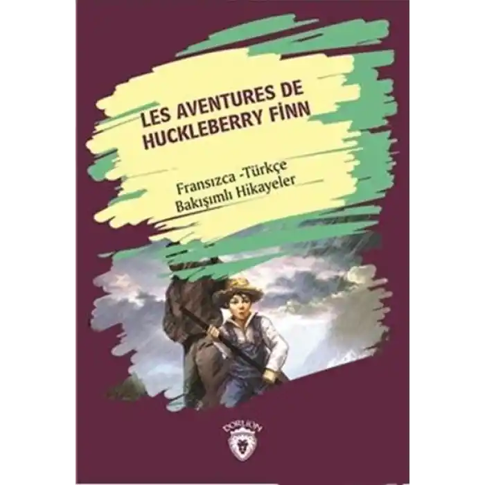 Les Aventures De Huckleberry Finn Fransızca - Türkçe Bakışımlı Hikayeler