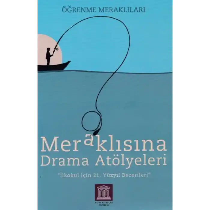 Meraklısına Drama Atölyeleri - Öğrenme Meraklıları - İlkokul İçin 21. Yüzyıl Becerileri