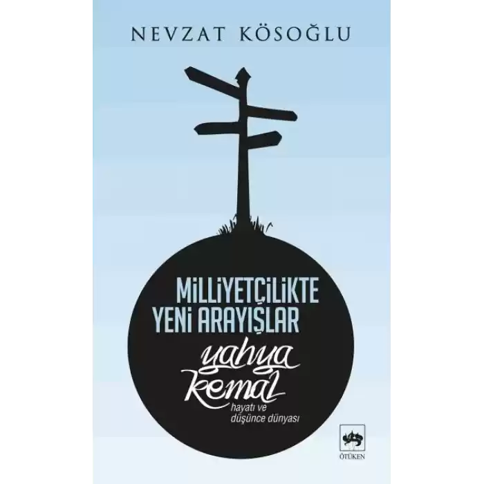 Milliyetçilikte Yeni Arayışlar-Yahya Kemal ( Hayatı ve Düşünce Dünyası )