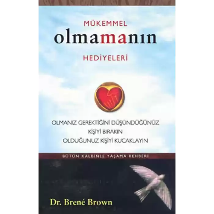 Mükemmel Olmanın Hediyeleri  Olmanız Gerektiğini Oüşündüğünüz Kişiyi Bırakın Olduğunuz Kişiyi Ku