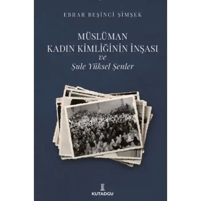 Müslüman Kadın Kimliğinin İnşası ve Şule Yüksel Şenler