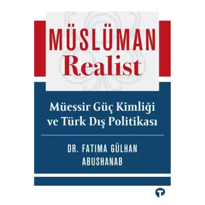 Müslüman Realist - Mu¨essir Gu¨ç Kimliği ve Tu¨rk Dış Politikası