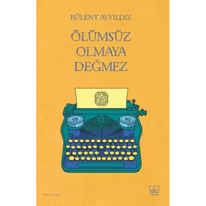 Ölümsüz Olmaya Değmez