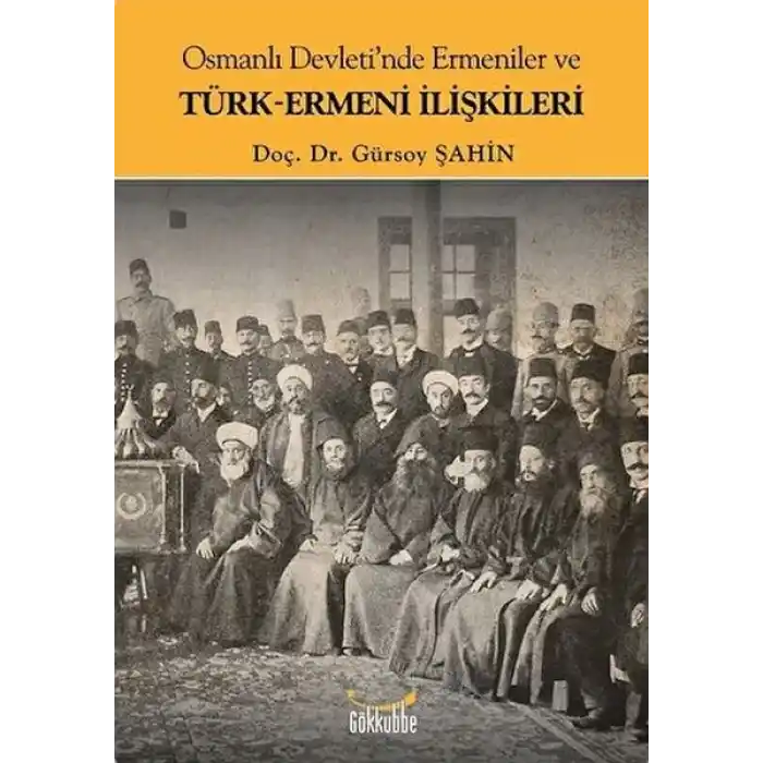 Osmanlı Devletinde Ermeniler ve Türk-Ermeni İlişkileri