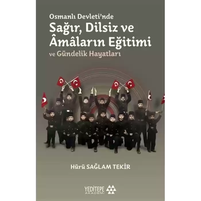 Osmanlı Devletinde Sağır, Dilsiz ve Amaların Eğitimi ve Gündelik Hayatları