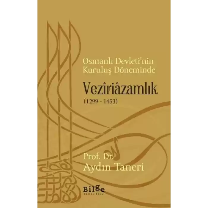 Osmanlı Devleti’nin Kuruluş Döneminde Veziriazamlık (1299 - 1453)