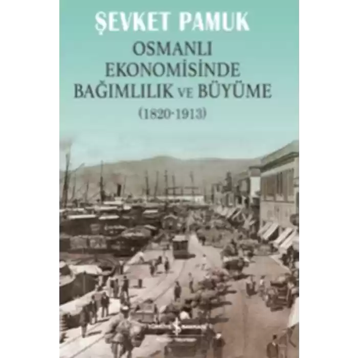 Osmanlı Ekonomisinde Bağımlılık ve Büyüme (1820-1913)