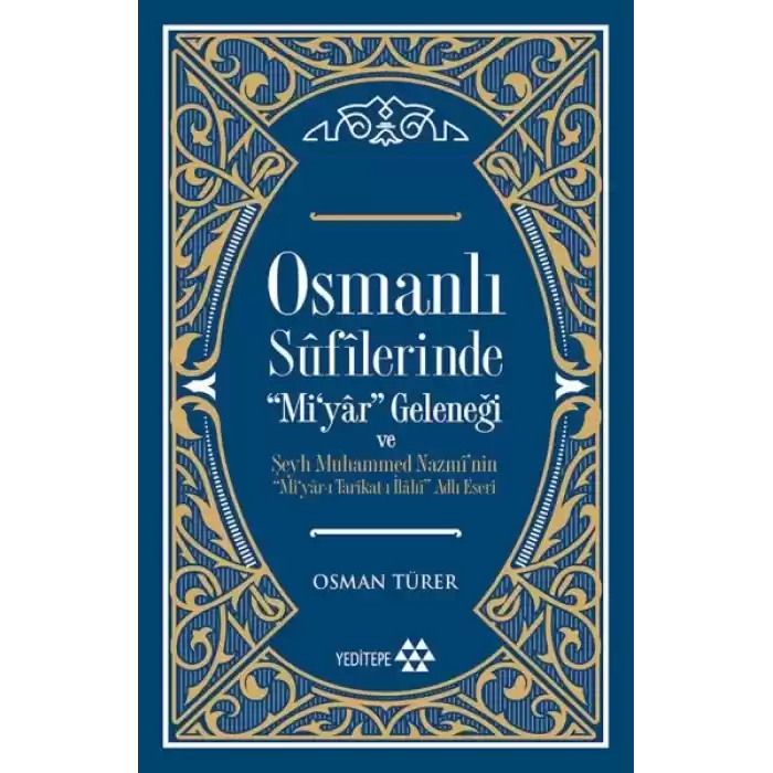Osmanlı Sufilerinde Mi’yar Geleneği ve Şeyh Muhammed Nazmi’nin Mi’yar-ı Tarikat-ı İlahi Adlı Eseri