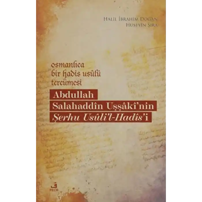 Osmanlıca Bir Hadis Usulü Tercümesi: Abdullah Salahaddin Uşşakinin Şerhu Usulil-Hadisi
