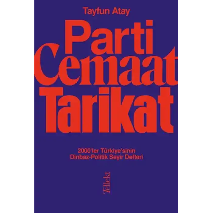 Parti, Cemaat, Tarikat - 2000’ler Türkiye’sinin Dinbaz-Politik Seyir Defteri