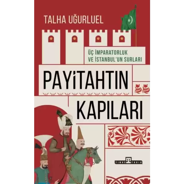 Payitahtın Kapıları - Üç İmparatorluk ve İstanbul’un Surları