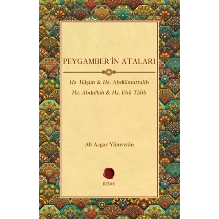 Peygamberin Ataları - Hz. Haşim, Hz. Abdülmuttalib , Hz. Abdullah, Hz. Ebu Talib