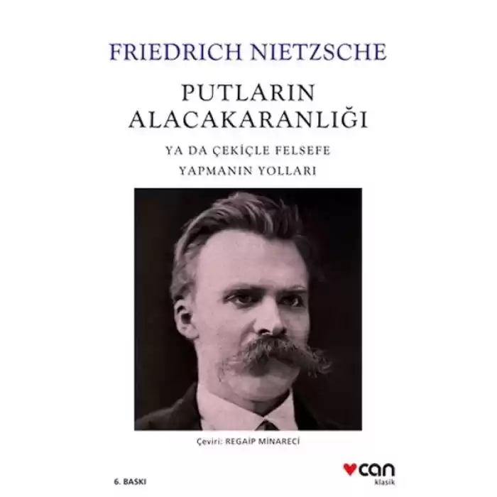 Putların Alacakaranlığı - Ya Da Çekiçle Felsefe Yapmanın Yolları
