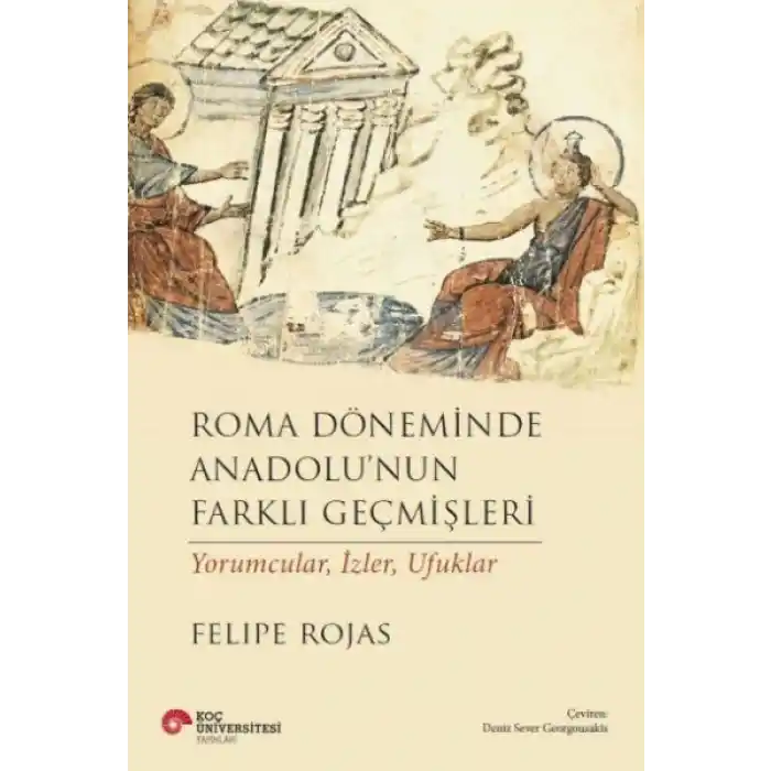 Roma Döneminde Anadolu’Nun Farklı Geçmişleri Yorumcular, İzler, Ufuklar