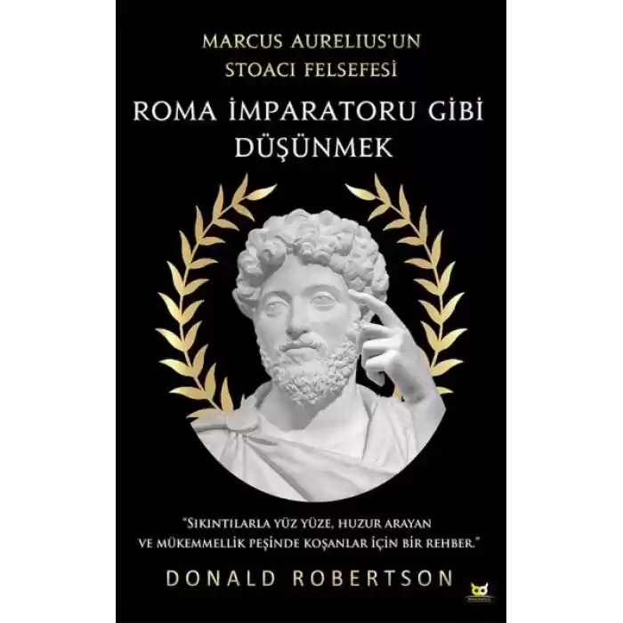 Roma İmparatoru Gibi Düşünmek - Marcus Aurelius’un Stoacı Felsefesi