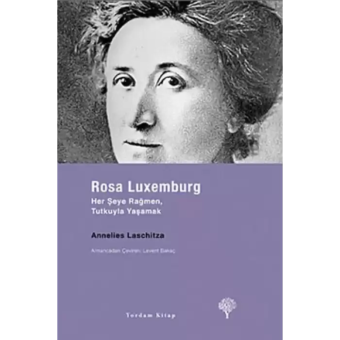 Rosa Luxemburg - Her Şeye Rağmen, Tutkuyla Yaşamak