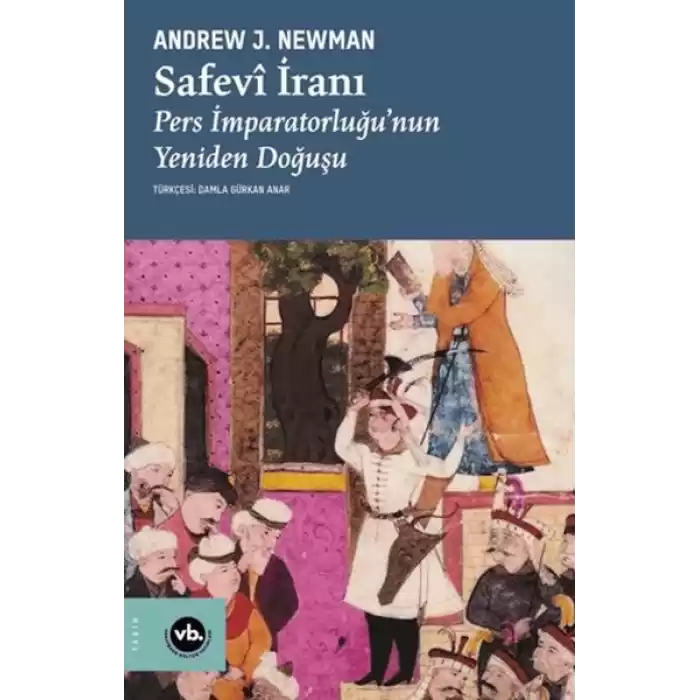 Safevi İranı Pers İmparatorluğuNun Yeniden Doğuşu