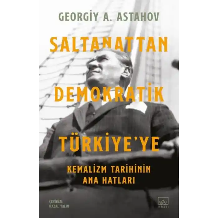Saltanattan Demokratik Türkiye’ye: Kemalizm Tarihinin Ana Hatları