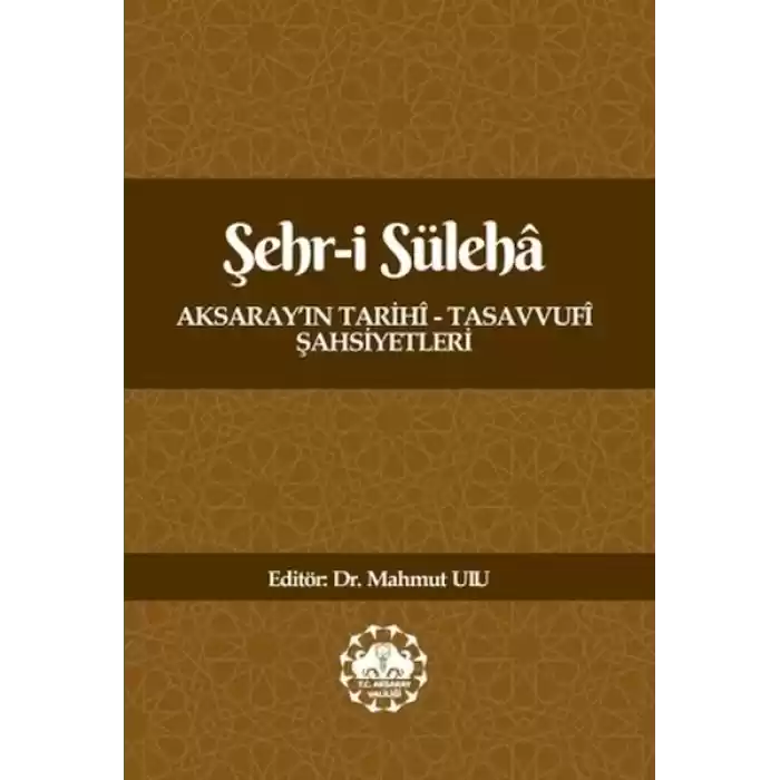 Şehr-İ Süleha Aksaray’In Tarihî – Tasavvufî Şahsiyetleri