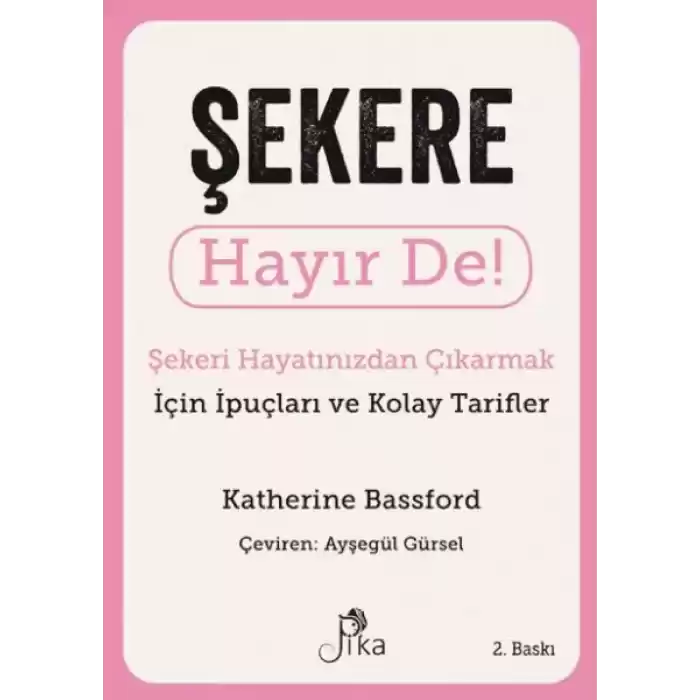 Şekere Hayır De! - Şekeri  Hayatınızdan Çıkarmak için İpuçları ve  Kolay Tarifler