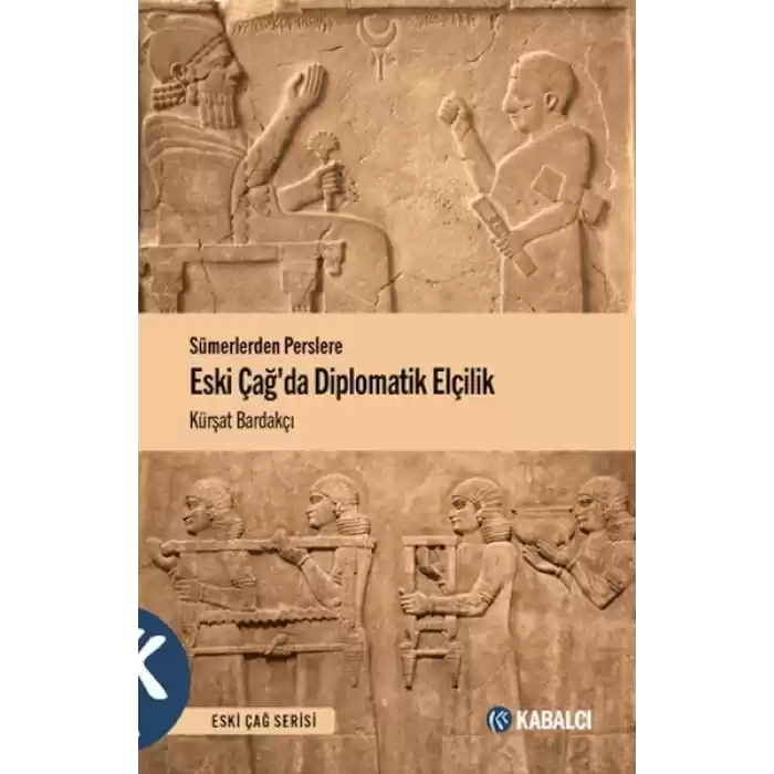 Sümerlerden Perslere Eski Çağda Diplomatik Elçilik