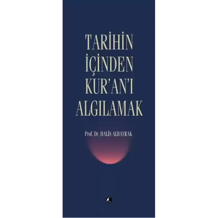 Tarihin İçinden Kuranı Algılamak