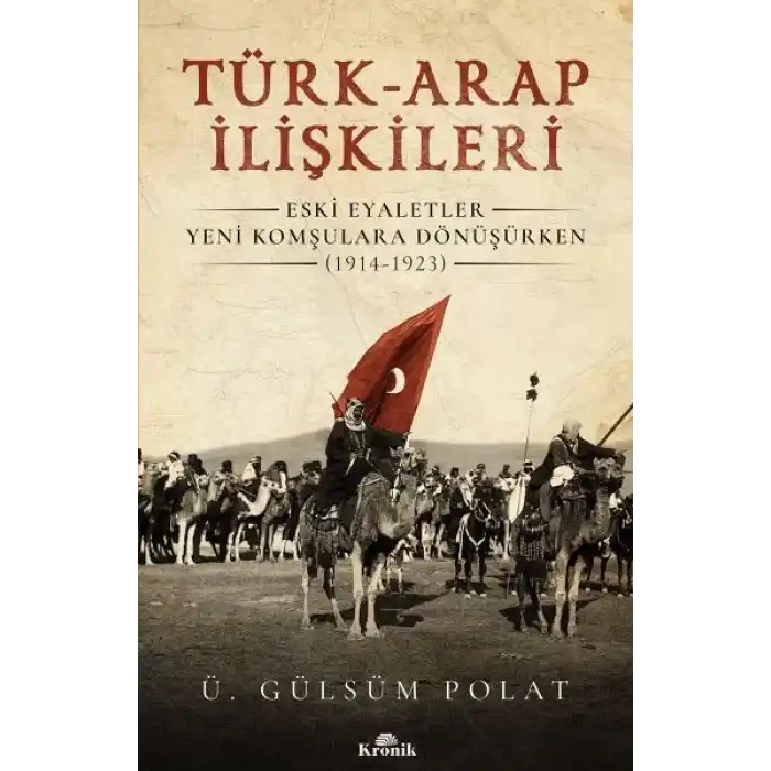 Türk-Arap İlişkileri - Eski Eyaletler Yeni Komşulara Dönüşürken (1914-1923)