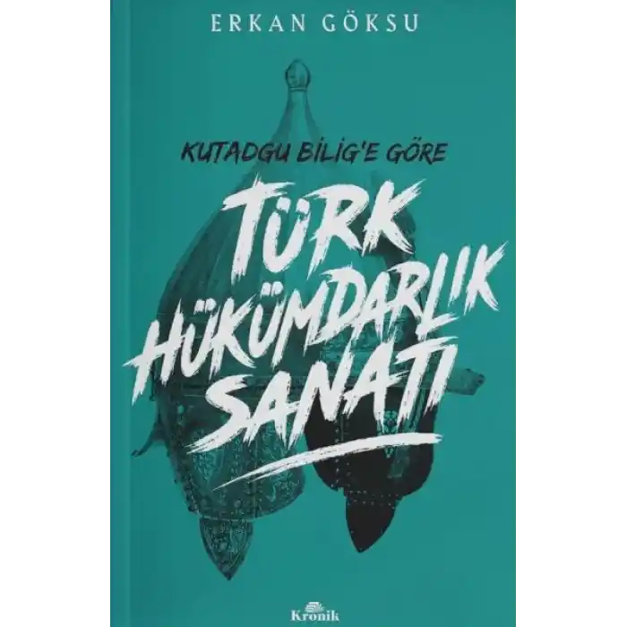 Türk Hükümdarlık Sanatı - Kutadgu Bilige Göre