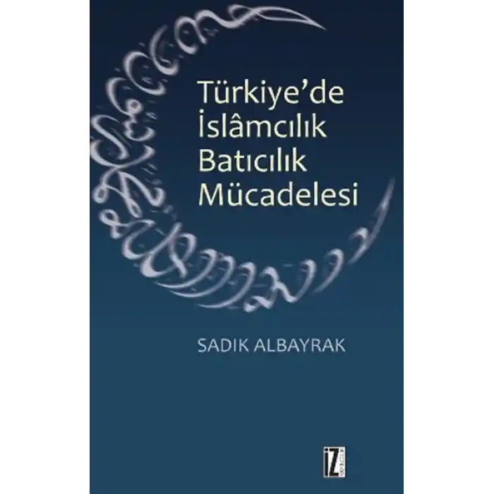 Türkiyede İslamcılık Batıcılık Mücadelesi