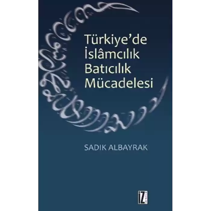 Türkiyede İslamcılık Batıcılık Mücadelesi