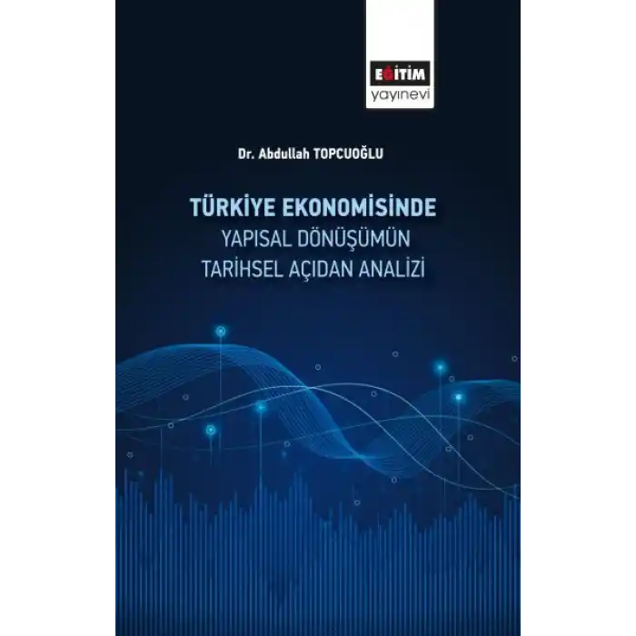 Türkiye Ekonomisinde Yapısal Dönüşümüm Tarihsel Açidan Analizi