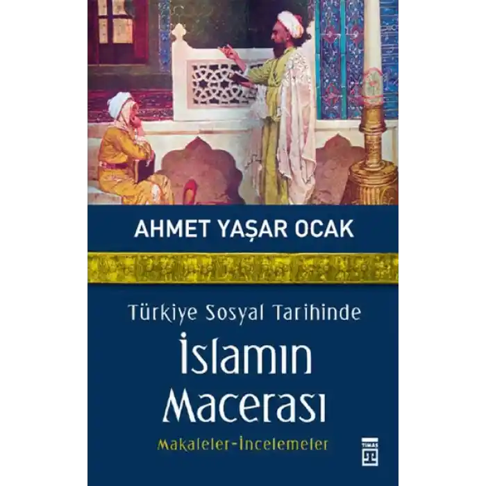 Türkiye Sosyal Tarihinde İslamın Macerası