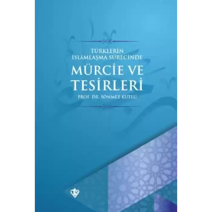 Türklerin İslamlaşma Sürecinde Mürcie ve Tesirleri